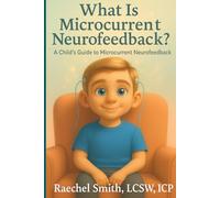 What Is Microcurrent Neurofeedback?: A Child's Guide to Microcurrent Neurofeedback