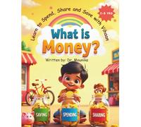 What is Money?: Teaching Kids About Money: Learn to Spend, Share, and Save with smart habits