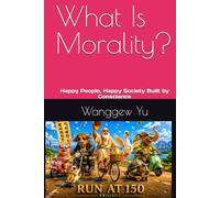 What Is Morality: Happy People, Happy Society Built by Conscience (RUN AT 150 PROJECT)