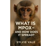 What Is Mpox: And How Does It Spread?