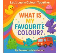 What Is My Favourite Colour?: Let’s Learn Colours Together! (Little Hearts Learning Series)