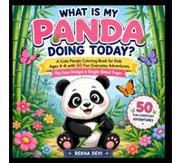 WHAT IS MY PANDA DOING TODAY: A Cute Panda Coloring Book for Kids Ages 4-8 with 50 Fun Everyday Adventures, Big Easy (Creative Adventures for Kids)