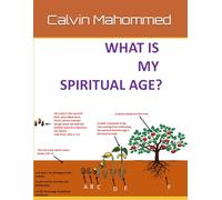 WHAT IS MY SPIRITUAL AGE?: Helping the End Time Gospel saint to discern his or her spiritual age, and urging him or her to strive to grow to maturity in Christ.
