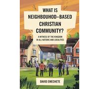 What Is Neighbourhood-based Christian Community: A Witness of The Kingdom In All Nations and Localities