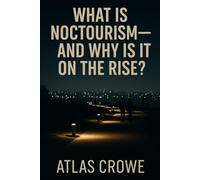 What Is Noctourism: And Why Is It On The Rise?