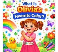 What Is Olivia's Favorite Color?: A Custom Name Book That Teaches Colors for Toddlers and Preschoolers | A Personalized Gift for Girls (Three Hearts Personalized Baby Books (Olivia))