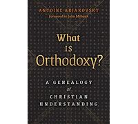 What is Orthodoxy?: A Genealogy of Christian Understanding