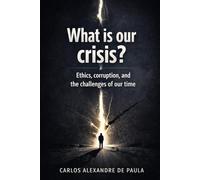 What is our Crisis?: Ethics, corruption, and the challenges of our time