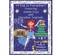 What is Paradise? Featuring Bobble Pops and Paradise Animals Act 6: The Second Twelve Days of Christmas Winter Paradise and Christmas Day (“Thank You” for Bobble Pops Adventures 7-book series)