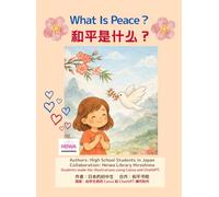 What is Peace? (English-Chinese Bilingual): High School Creation, with a 4-Week Kindness Challenge Calendar (Heiwa Library)