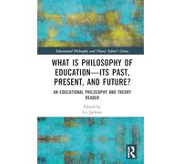 What is Philosophy of Education-Its Past, Present, and Future?: An Educational Philosophy and Theory Reader (Educational Philosophy and Theory: Editor’s Choice)