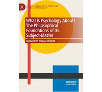 What is Psychology About? The Philosophical Foundations of its Subject-Matter (Palgrave Studies in the Theory and History of Psychology)