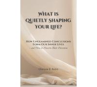 What Is Quietly Shaping Your Life?: How Unexamined Conclusions Form Our Inner Lives - and How to Discern Their Direction (Discernment & the Interior Life)