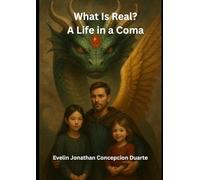 What Is Real?: A Life in a Coma