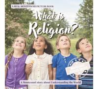 What is Religion?: A calm Montessori book about religion through simple explanations of beliefs, traditions, and how families find meaning (Understanding the World Series)