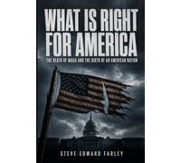 What IS Right For America: The Death of MAGA and the Birth of an American Nation