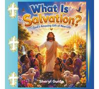 What Is Salvation?: God's Amazing Gift of New Life (Foundations of Faith)