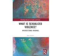 What is Sexualized Violence?: Intersectional Readings (Routledge Research in Gender and Society)