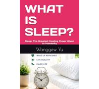 WHAT IS SLEEP?: Sleep: The Greatest Healing Power Given to Humanity