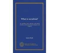 What is socialism?: An exposition and a criticism, with special reference to the movement in America and England