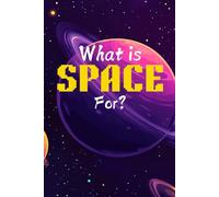 What is Space for?: A Kid's First Guide to the Cosmos: An Illustrated Encyclopedia of Planets, Stars, the Solar System, and a Beginner's Journey into Astronomy. (FactQuest Series)