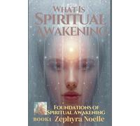 WHAT IS SPIRITUAL AWAKENING?: FOUNDATIONS OF SPIRITUAL AWAKENING BOOK1