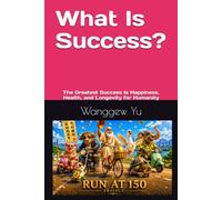 What Is Success?: The Greatest Success Is Happiness, Health, and Longevity for Humanity: 8 (THE RUN AT 150 PROJECT)