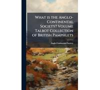 What is the Anglo-Continental Society? Volume Talbot Collection of British Pamphlets