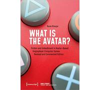 What is the Avatar?: Fiction and Embodiment in Avatar-Based Singleplayer Computer Games: 3 (Game Studies)