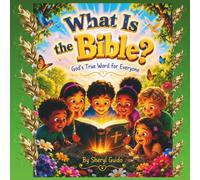 WHAT IS THE BIBLE?: God's True Word for Everyone (Foundations of Faith)