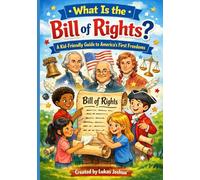 What Is the Bill of Rights?: A Kid-Friendly Guide to the Freedoms That Protect You (What Is…? For Kids)