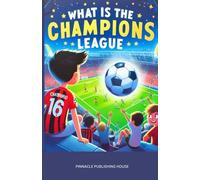 WHAT IS THE CHAMPIONS LEAGUE?: A GUIDE TO THE BIGGEST CLUB COMPETITION IN WORLD SOCCER