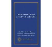 What is the Christian view of work and wealth?
