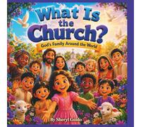 What Is the Church?: God's Family Around the World (Foundations of Faith)