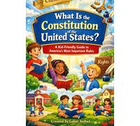 What Is the Constitution of the United States?: A Kid-Friendly Guide to America’s Most Important Rules (What Is…? For Kids)