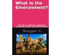 What Is the Environment?: The Age of a 150-Year Healthspan Created by a Clean Environment and AI (THE RUN AT 150 PROJECT)