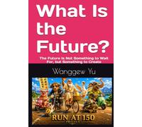 What Is the Future?: The Future Is Not Something to Wait For, but Something to Create (THE RUN AT 150 PROJECT)