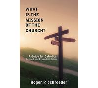 What Is the Mission of the Church?: A Guide for Catholics