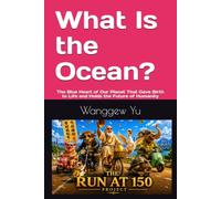 What Is the Ocean?: The Blue Heart of Our Planet That Gave Birth to Life and Holds the Future of Humanity: 86 (THE RUN AT 150 PROJECT)