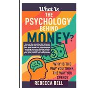 What Is The Psychology Behind Money?: Why Is The Way You Think, The Way You Spend?