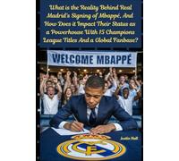 What is the reality behind Real Madrid's signing of Mbappé, and how does it impact their status as a powerhouse with 15 Champions League titles and a global fanbase?