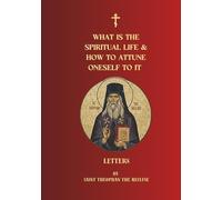 What Is the Spiritual Life and How to Attune Oneself to It: Letters of Saint Theophan the Recluse (Orthodox Christian Publications)