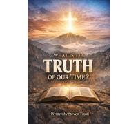 WHAT IS THE TRUTH OF OUR TIME