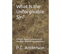 What Is the Unforgivable Sin?: A Rubric-Based Comparison of the Major Biblical Interpretations