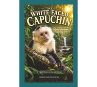 What is The White-faced Capuchin: The Clever Monkey of the Rainforest (What Is Series)