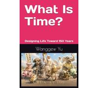 What Is Time?: Designing Life Toward 150 Years: 12 (THE RUN AT 150 PROJECT)