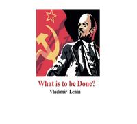 What is to be Done?: [Original Progress Publishers Moscow Edition]