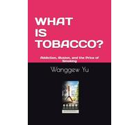 WHAT IS TOBACCO?: Addiction, Illusion, and the Price of Smoking