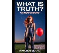 What Is Truth?: Cinne’s Cinders™: Cinne's Cinders(TM)