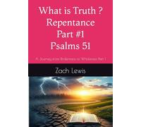 What is Truth ? Repentance - Psalms 51: A Journey from Brokenness to Wholeness Part 1 (What is Truth ? Repentance, Confession and Restoration)